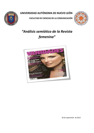 UNIVERSIDAD AUTÓNOMA DE NUEVO LEÓN
FACULTAD DE CIENCIAS DE LA COMUNICACIÓN
“Análisis semiótico de la Revista
femenina”
20 de septiembre de 2013
 