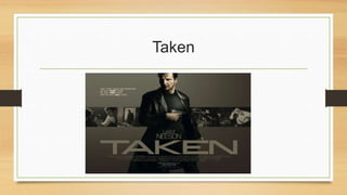 Taken 
 