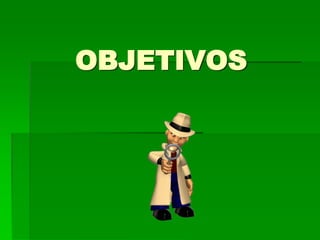 OBJETIVOS

 