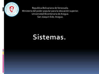 Republica Bolivariana de Venezuela.
Ministerio del poder popular para la educación superior.
Universidad Bicentenaria de Aragua.
San Joaquin Edo. Aragua.

 
