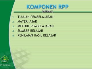 TUJUAN PEMBELAJARAN MATERI AJAR METODE PEMBELAJARAN SUMBER BELAJAR PENILAIAN HASIL BELAJAR 