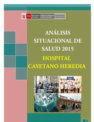 0
ANÁLISIS
SITUACIONAL DE
SALUD 2015
HOSPITAL
CAYETANO HEREDIA
 
