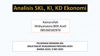 PELATIHAN EKONOMI MA
BALAI DIKLAT KEAGAMAAN PROVINSI ACEH
BANDA ACEH, 9 MEI 2023
Kamarullah
Widiyaiswara BDK Aceh
085260182976
 