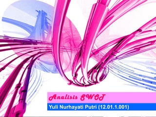 Analisis SWOT
Yuli Nurhayati Putri (12.01.1.001)
 