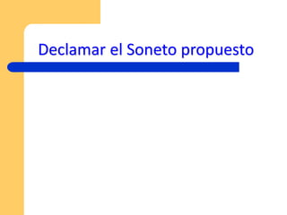Declamar el Soneto propuesto
 