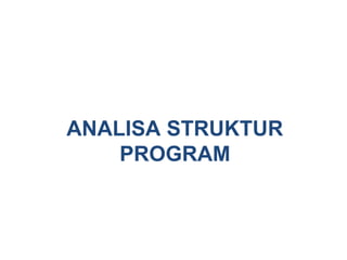 ANALISA STRUKTUR
PROGRAM
 
