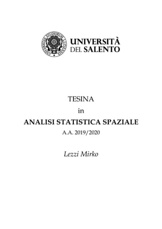 TESINA
in
ANALISI STATISTICA SPAZIALE
A.A. 2019/2020
Lezzi Mirko
 