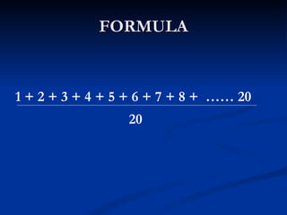 FORMULA 1 + 2 + 3 + 4 + 5 + 6 + 7 + 8 +  …… 20 20 