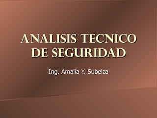 ANALISIS TECNICO DE SEGURIDAD Ing. Amalia Y. Subelza 