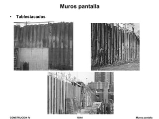 CONSTRUCION IV 10/44 Muros pantalla
Muros pantalla
• Tablestacados
 