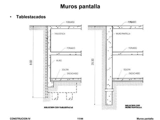 CONSTRUCION IV 11/44 Muros pantalla
Muros pantalla
• Tablestacados
 