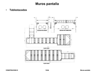 CONSTRUCION IV 12/44 Muros pantalla
Muros pantalla
• Tablestacados
 