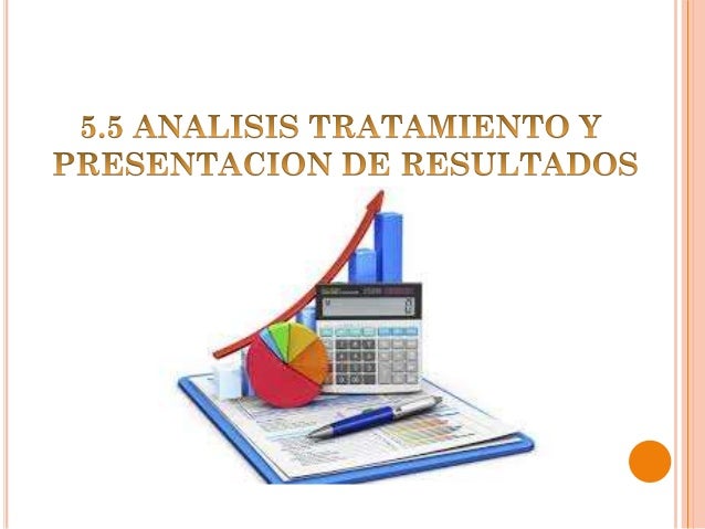 Analisis, tratamiento y presentacion de resultados