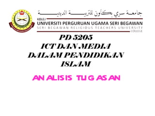 PD 5205 ICT DAN MEDIA DALAM PENDIDIKAN ISLAM ANALISIS TUGASAN 