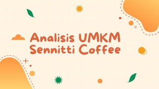 Analisis UMKM
Sennitti Coffee
 