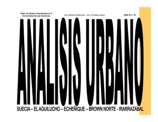 Taller de Diseño Arquitectónico V
  Universidad de Las Américas       Arq. Matías Dziekonski – Arq. Christian Araya   ARQ 511 - 01
 
