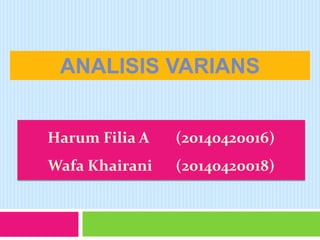 ANALISIS VARIANS
Harum Filia A (20140420016)
Wafa Khairani (20140420018)
 
