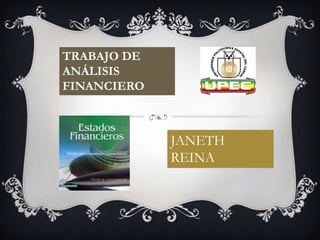 TRABAJO DE
ANÁLISIS
FINANCIERO



             JANETH
             REINA
 