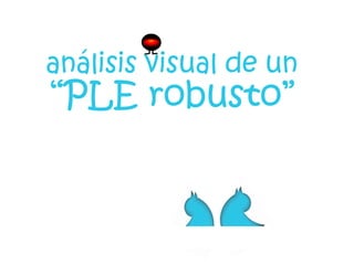 análisis visual de un 
“PLE robusto” 
 