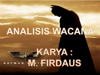 ANALISIS WACANAKARYA : M. FIRDAUS