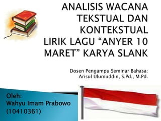 Dosen Pengampu Seminar Bahasa:
Arisul Ulumuddin, S.Pd., M.Pd.

Oleh:
Wahyu Imam Prabowo
(10410361)

 