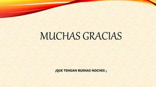 MUCHAS GRACIAS
¡QUE TENGAN BUENAS NOCHES ¡
 
