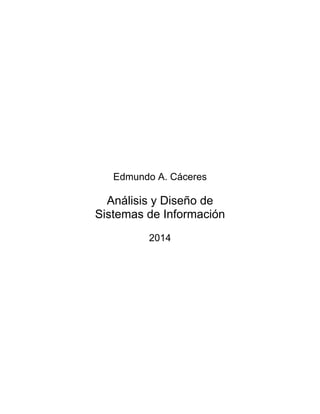 Edmundo A. Cáceres
Análisis y Diseño de
Sistemas de Información
2014
 