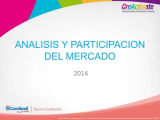 ANALISIS Y PARTICIPACION
DEL MERCADO
2014
 