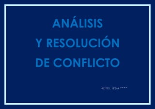 ANÁLISIS
Y RESOLUCIÓN
DE CONFLICTO
HOTEL IEDA ****
 