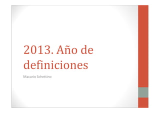 2013. Año de
definiciones
Macario Schettino

 