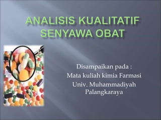 Disampaikan pada :
Mata kuliah kimia Farmasi
Univ. Muhammadiyah
Palangkaraya
 