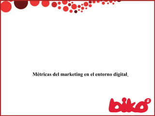 Métricas del marketing en el entorno digital   