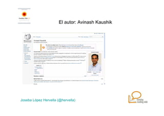 El autor: Avinash Kaushik




Joseba López Hervella (@hervella)
 