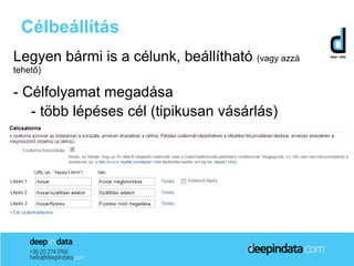 Célbeállítás
Legyen bármi is a célunk, beállítható (vagy azzá
tehető)

- Célfolyamat megadása
   - több lépéses cél (tipikusan vásárlás)
 