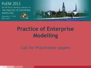 Practice of Enterprise
Modelling
Call for Practitioner papers
 