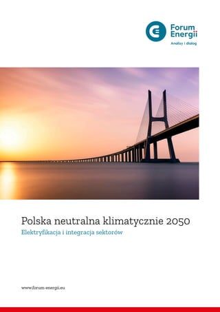 www.forum-energii.eu
Polska neutralna klimatycznie 2050
Elektryfikacja i integracja sektorów
 