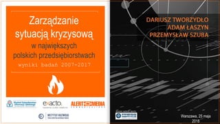 wyniki badań 2007-2017
w największych
polskich przedsiębiorstwach
Zarządzanie
sytuacją kryzysową
sponsor wydania raportu:
Warszawa, 25 maja
2018
 