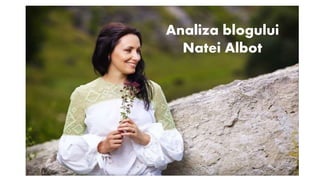 Analiza blogului
Natei Albot
 