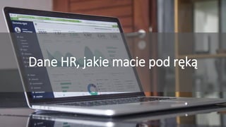 Dane HR, jakie macie pod ręką
 