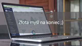 Przyciągamy, angażujemy i utrzymujemy pracowników
Złota myśl na koniec ;)
 