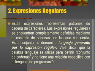 2. Expresiones Regulares <ul><li>Estas expresiones representan patrones de cadena de caracteres. Las expresiones regulares...