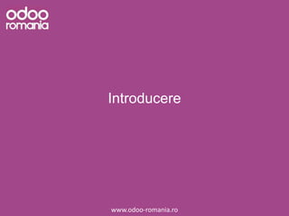 Introducere
www.odoo-romania.ro
 