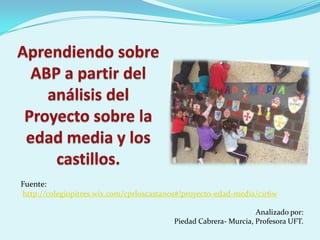 Analizado por:
Piedad Cabrera- Murcia, Profesora UFT.
Fuente:
http://colegiopitres.wix.com/cprloscastanos#!proyecto-edad-media/c1r6w
 