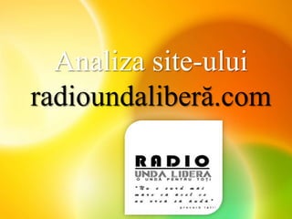 Analiza site-ului
radioundaliberă.com
 