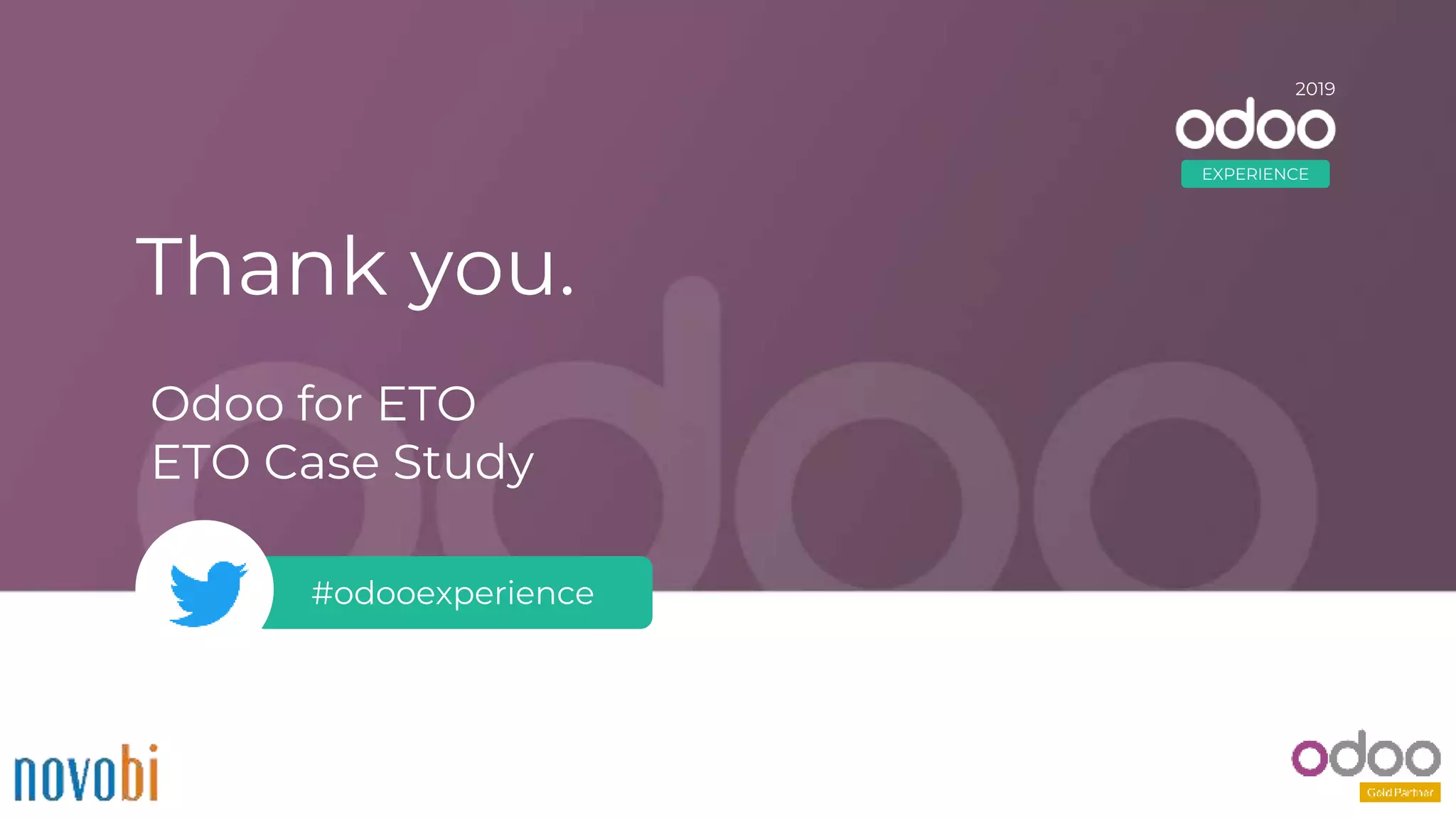 #odooexperience
Thank you.
2018
Odoo for ETO
ETO Case Study
2019
EXPERIENCE
 