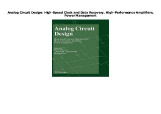 Analog Circuit Design: High-Speed Clock and Data Recovery, High-Performance Amplifiers,
Power Management
Analog Circuit Design: High-Speed Clock and Data Recovery, High-Performance Amplifiers, Power Management
 