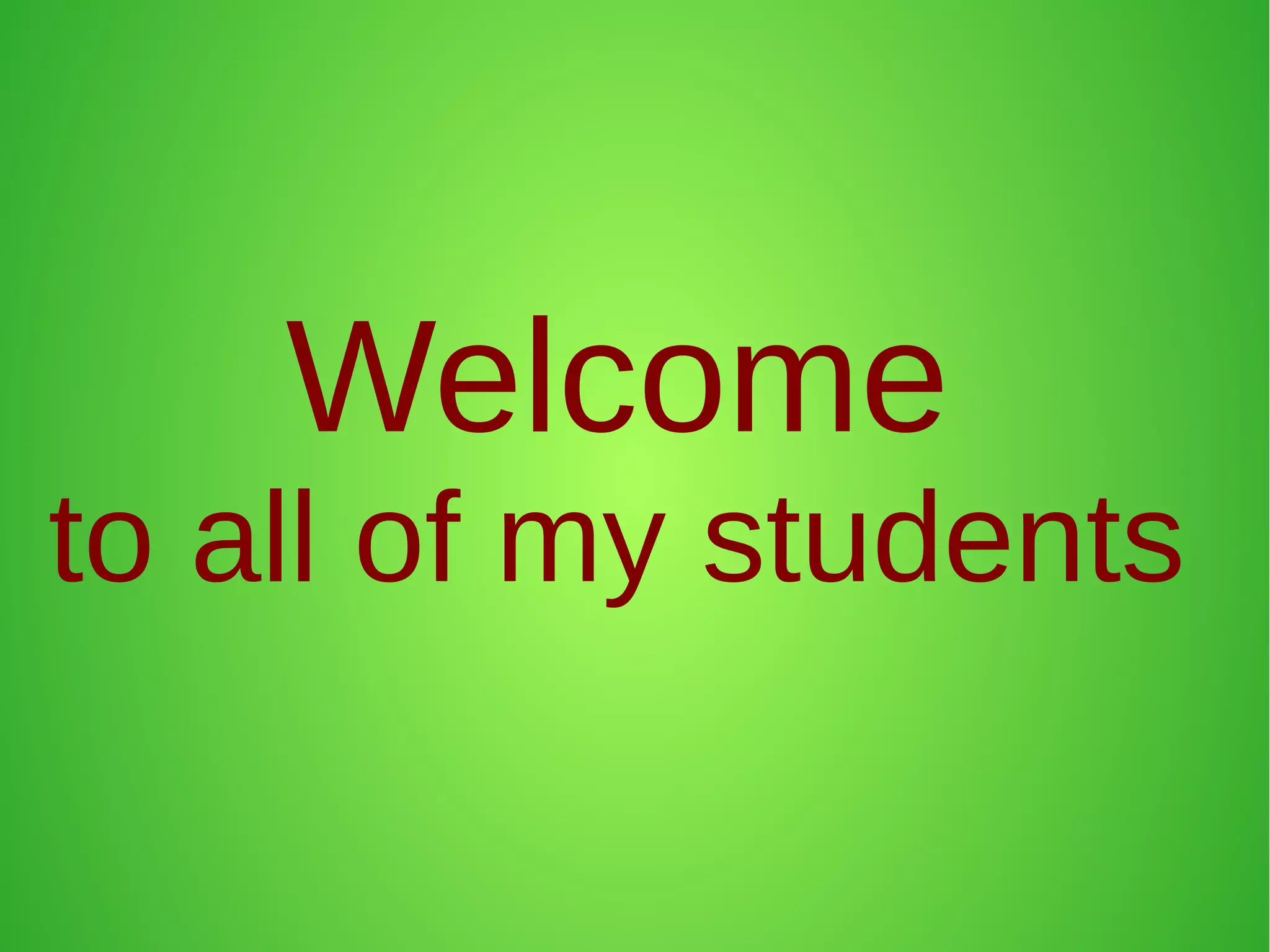 Welcome
to all of my students
 