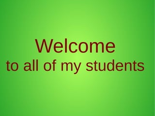 Welcome
to all of my students
 