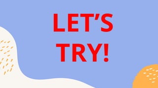 LET’S
TRY!
 