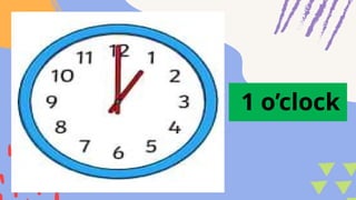 1 o’clock
 